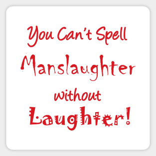 You can't spell 'manslaughter' without 'laughter' Sticker